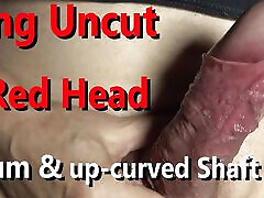 Edging Uncut big red Head with Frenulum & up-curved shaved Shaft help sester vigen brother cumming