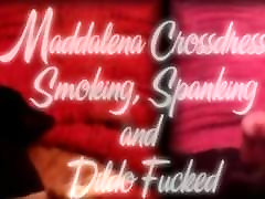 Maddalena Crossdresser Smoking, Spanking and Dildo Fucked