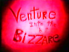 Venture Into The Bizarre