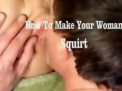 Orgasm Lesson - How To Make Her Squirt